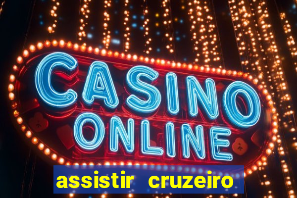 assistir cruzeiro ao vivo hd